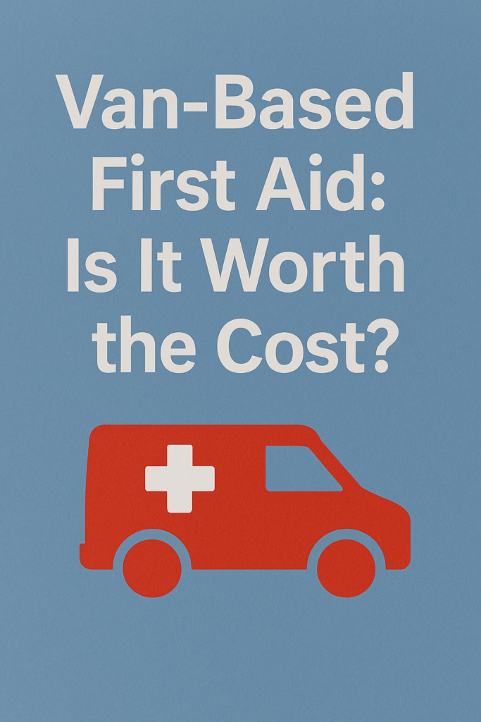 Van-Based First Aid: Is It Worth the Cost?